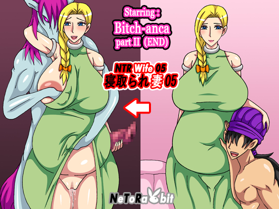 NTR Wife 05 - Bitch-anca part II (END) By NeToRabbit NTR Wife 05 - Bitch-anca part II (END) By NeToRabbit