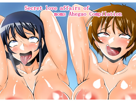 Secret Love Affairs of Moms Ahegao Compilation By teamTGs Secret Love Affairs of Moms Ahegao Compilation By teamTGs
