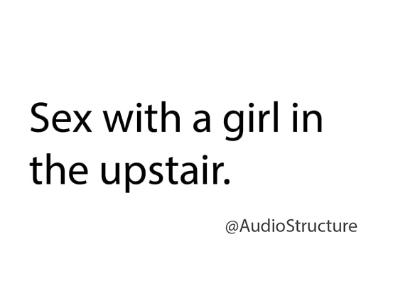 Sex with a girl in the upstair. By AudioStructure Sex with a girl in the upstair. By AudioStructure