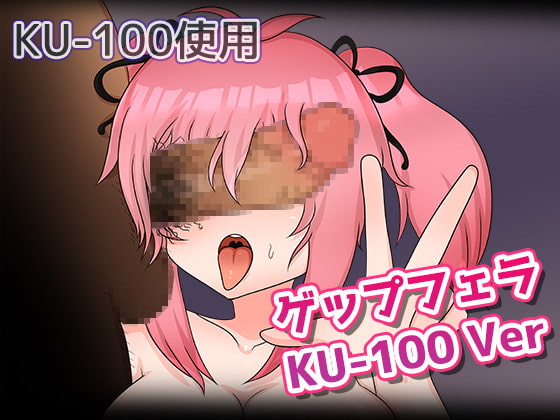 Belch Fellatio KU-100 Ver By Roeroya Belch Fellatio KU-100 Ver By Roeroya