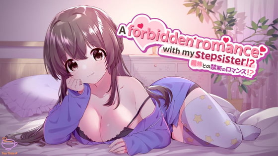 A Forbidden Romance With My Stepsister!? (義妹との禁断のロマンス!?) By Tea Time A Forbidden Romance With My Stepsister!? (義妹との禁断のロマンス!?) By Tea Time