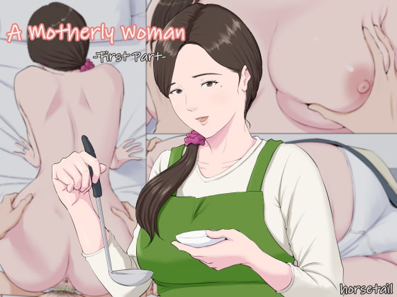 A Motherly Woman -First Part- By horsetail A Motherly Woman -First Part- By horsetail
