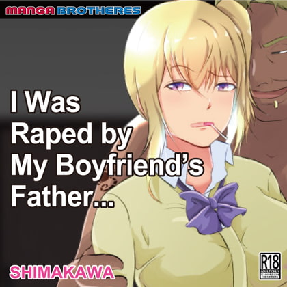 I was raped by my boyfriend's father… By MANGA BROTHERS I was raped by my boyfriend's father… By MANGA BROTHERS