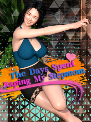 The Days Spent Raping My Stepmom By DanGames The Days Spent Raping My Stepmom By DanGames